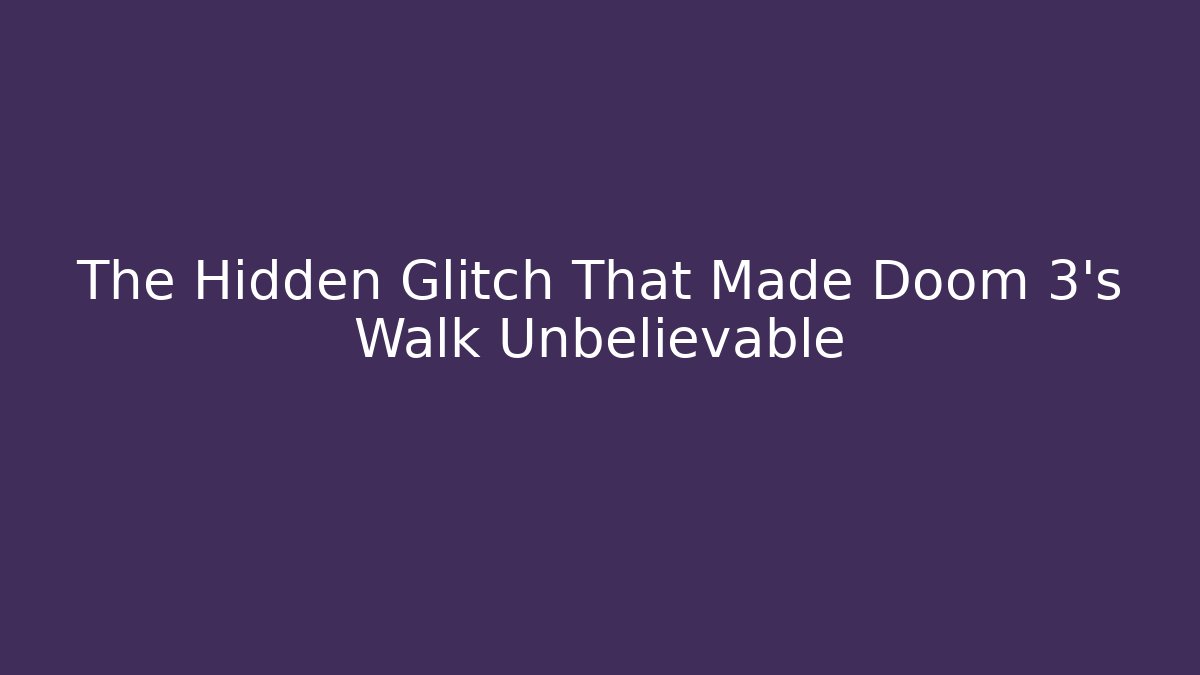 The Hidden Glitch That Made Doom 3's Walk Unbelievable