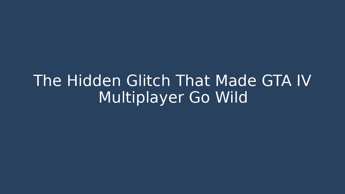 The Hidden Glitch That Made GTA IV Multiplayer Go Wild