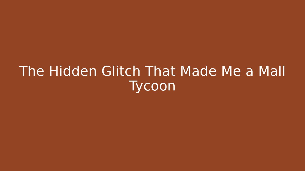 The Hidden Glitch That Made Me a Mall Tycoon - Critter Realm