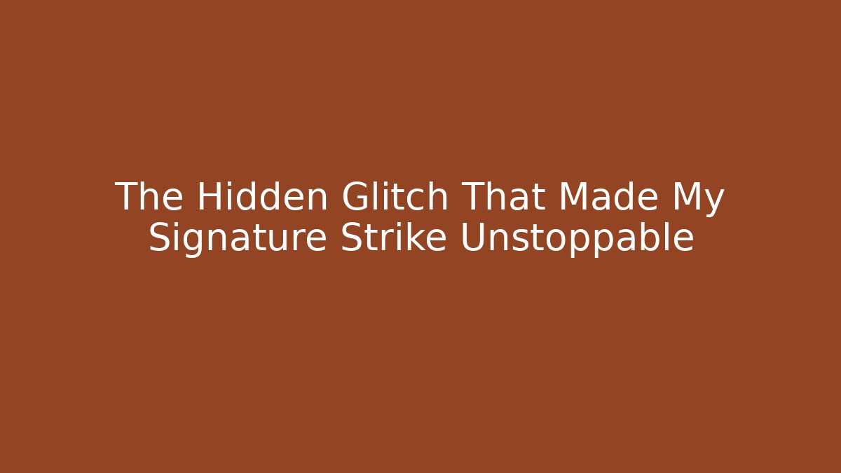 The Hidden Glitch That Made My Signature Strike Unstoppable