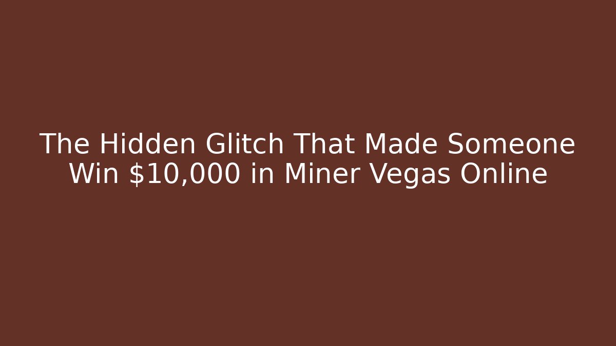The Hidden Glitch That Made Someone Win $10,000 in Miner Vegas Online - Critter Realm