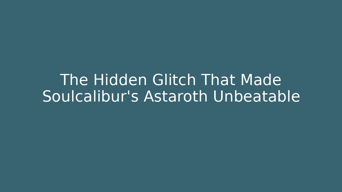 The Hidden Glitch That Made Soulcalibur's Astaroth Unbeatable