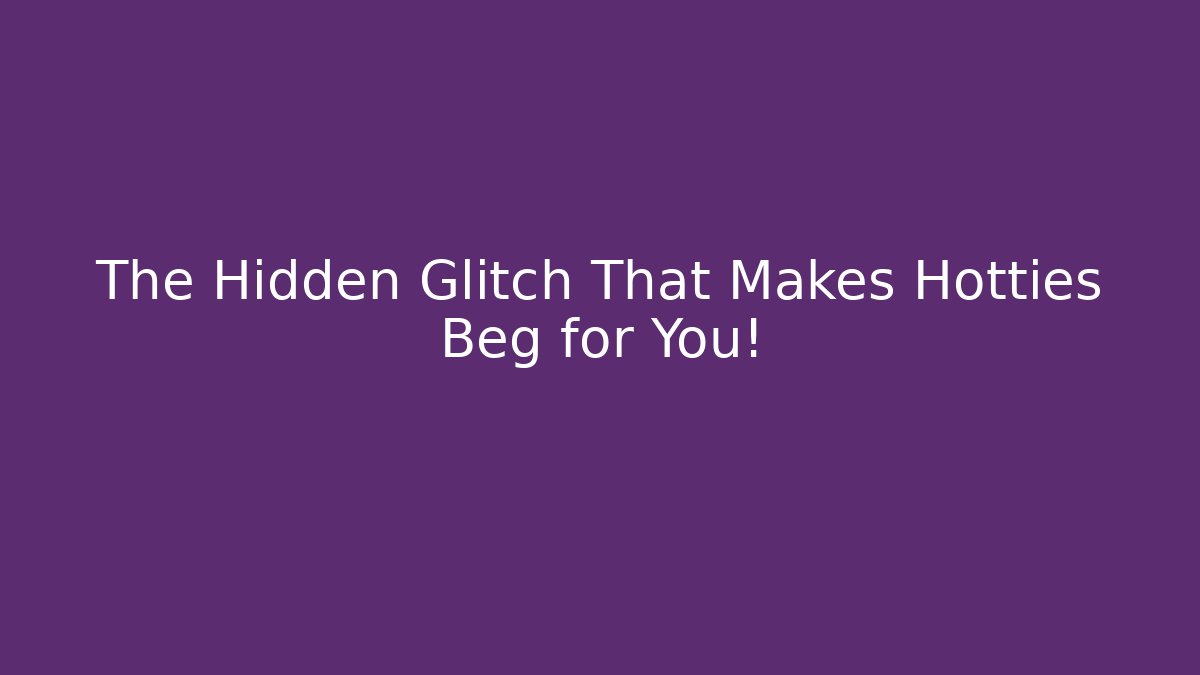 The Hidden Glitch That Makes Hotties Beg for You! - Critter Realm