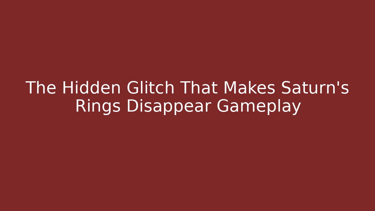 The Hidden Glitch That Makes Saturn’s Rings Disappear Gameplay