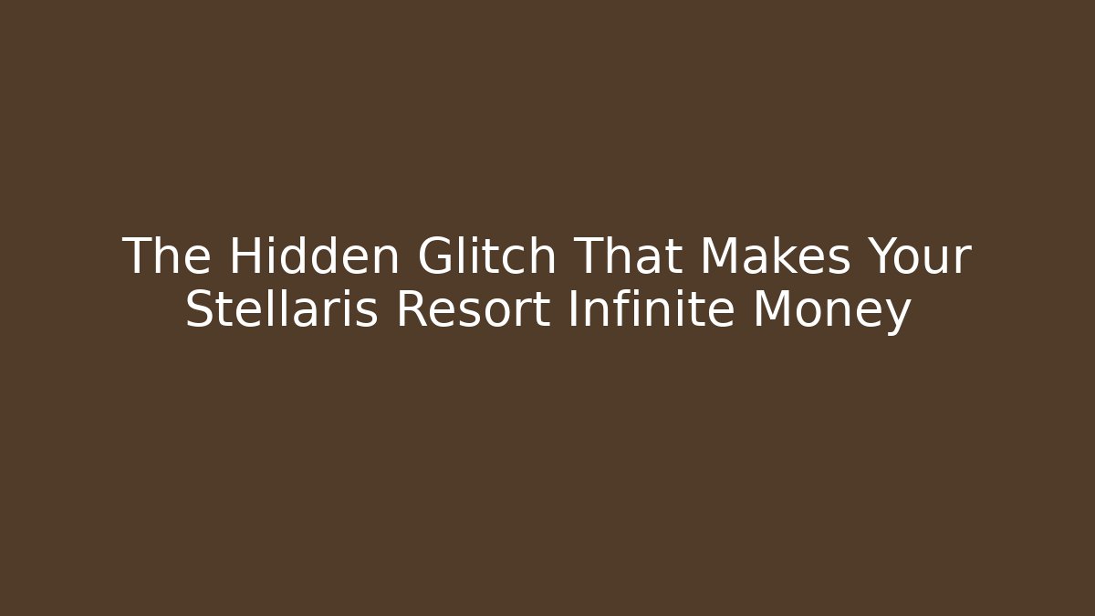 The Hidden Glitch That Makes Your Stellaris Resort Infinite Money