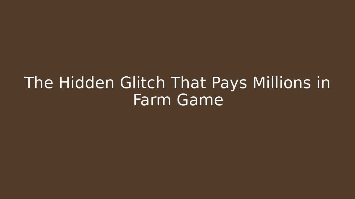 The Hidden Glitch That Pays Millions in Farm Game