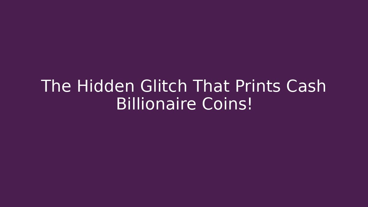 The Hidden Glitch That Prints Cash Billionaire Coins!