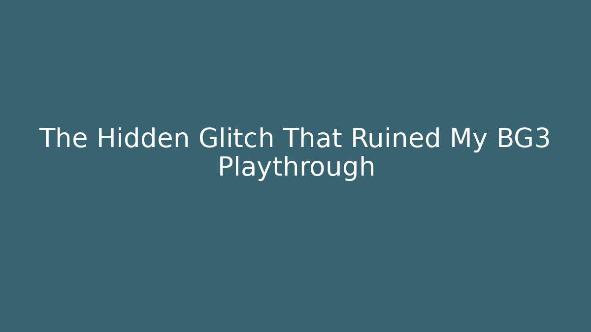 The Hidden Glitch That Ruined My BG3 Playthrough