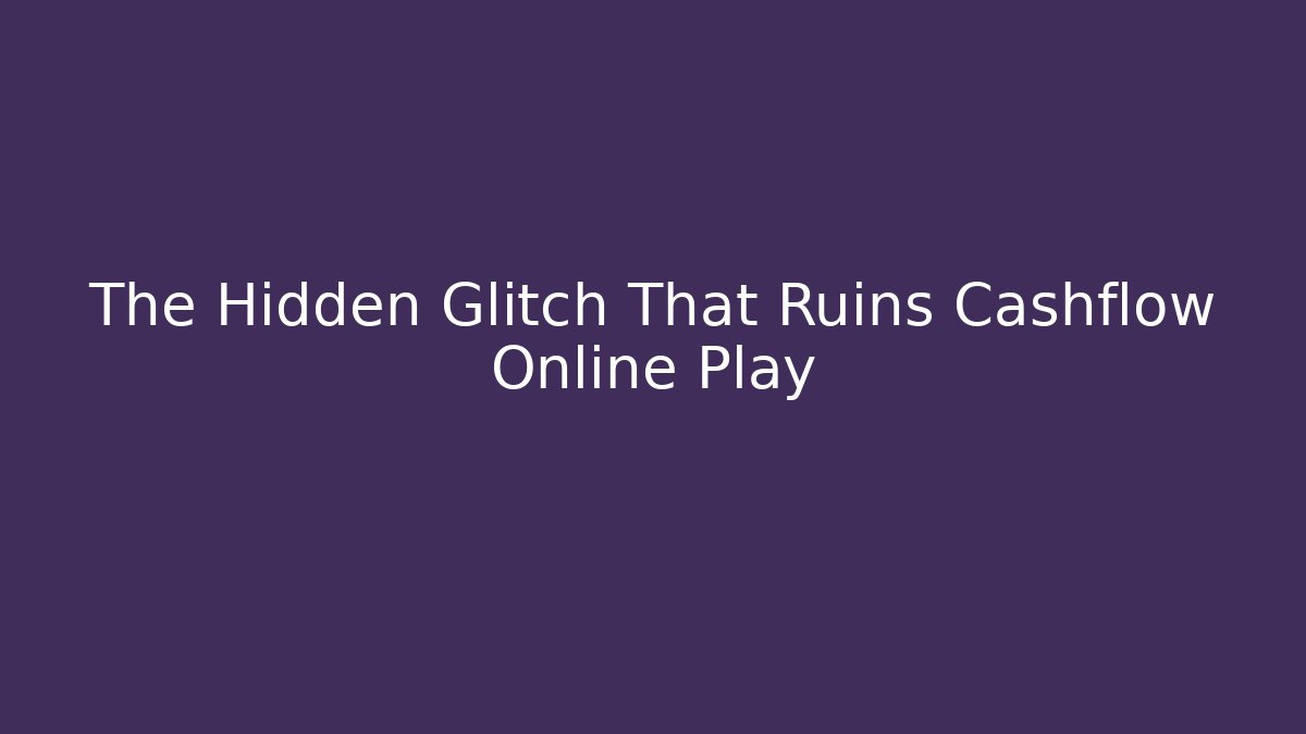 The Hidden Glitch That Ruins Cashflow Online Play