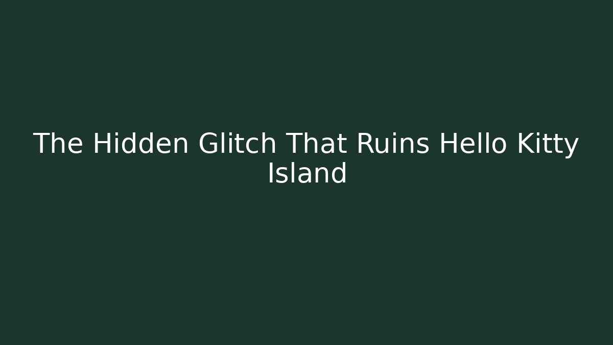 The Hidden Glitch That Ruins Hello Kitty Island