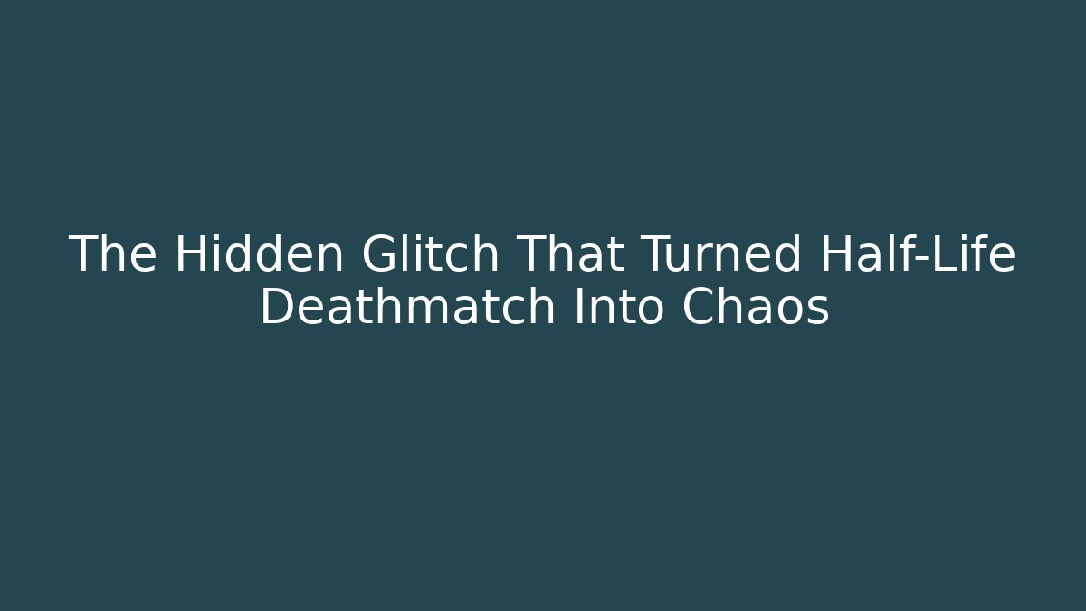 The Hidden Glitch That Turned Half-Life Deathmatch Into Chaos