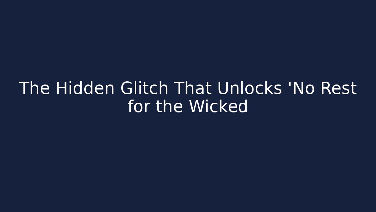 The Hidden Glitch That Unlocks 'No Rest for the Wicked