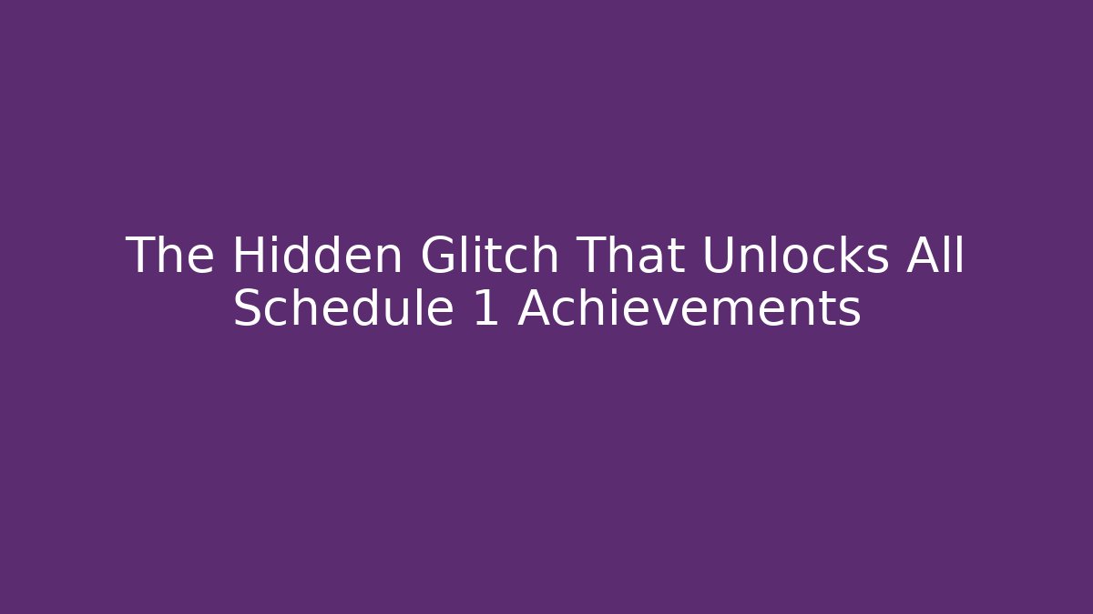 The Hidden Glitch That Unlocks All Schedule 1 Achievements