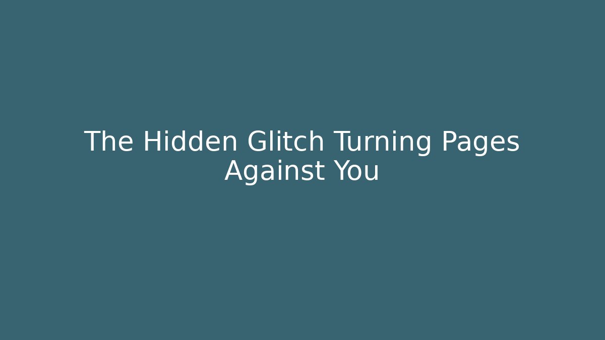 The Hidden Glitch Turning Pages Against You