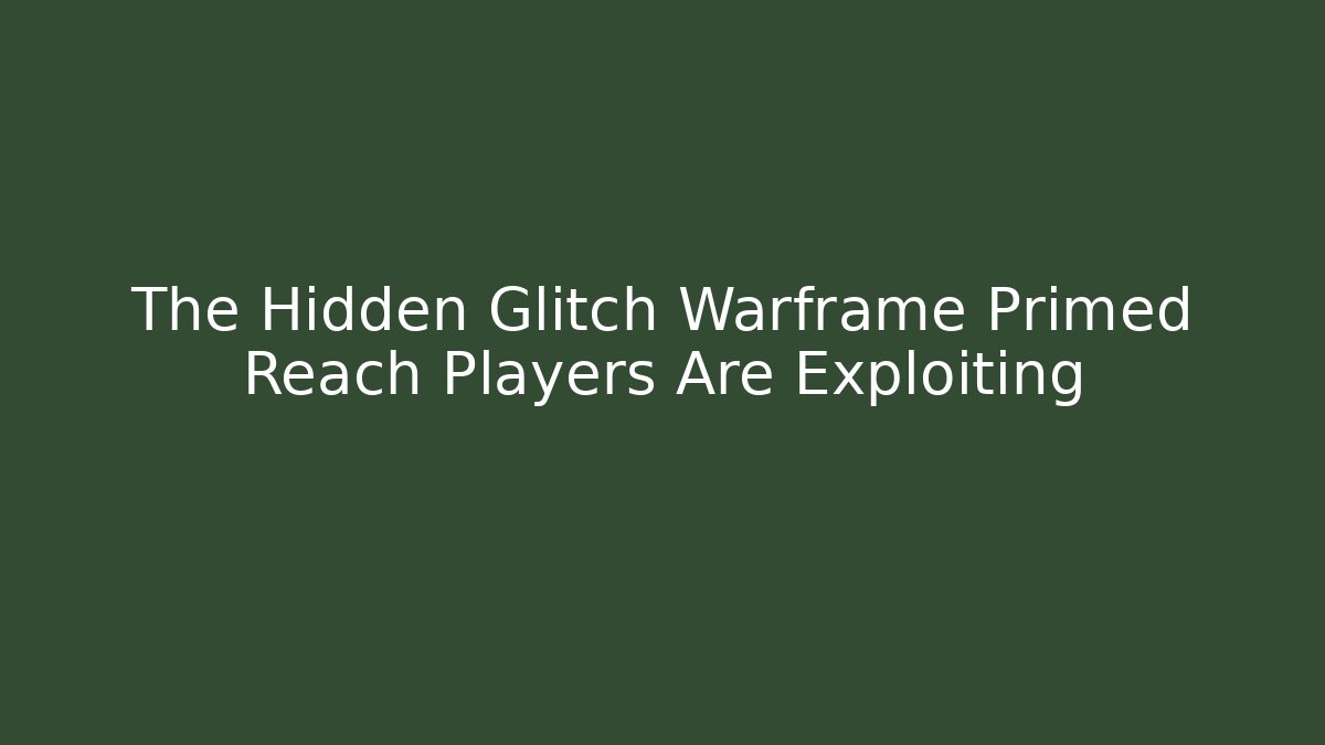 The Hidden Glitch Warframe Primed Reach Players Are Exploiting - Critter Realm