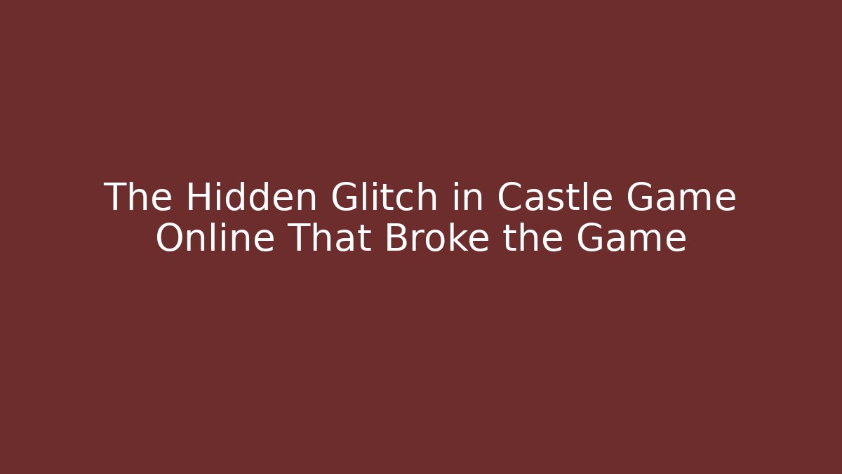 The Hidden Glitch in Castle Game Online That Broke the Game - Critter Realm
