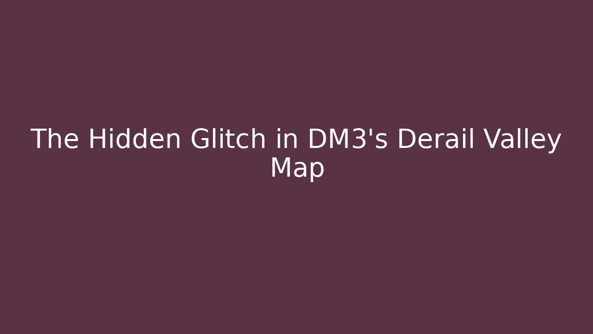 The Hidden Glitch in DM3's Derail Valley Map