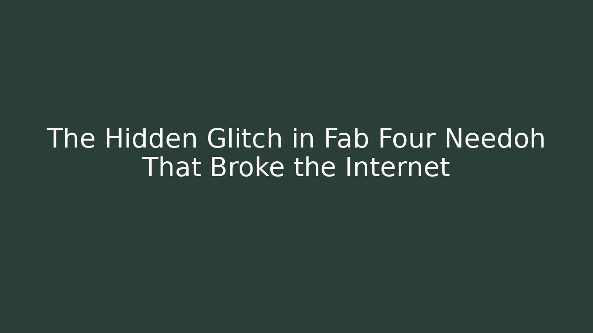 The Hidden Glitch in Fab Four Needoh That Broke the Internet