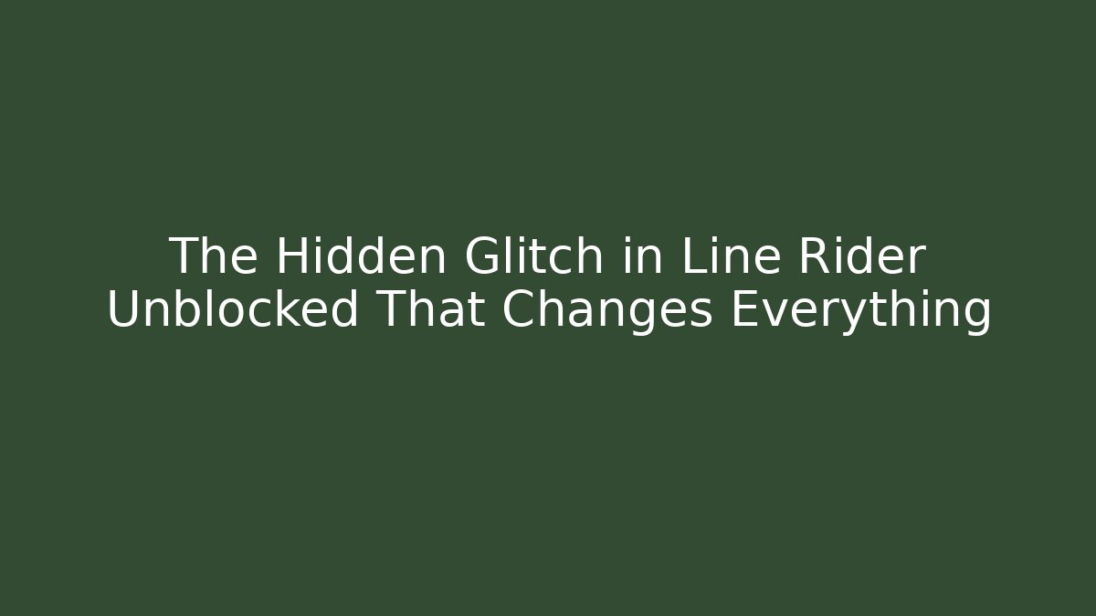 The Hidden Glitch in Line Rider Unblocked That Changes Everything