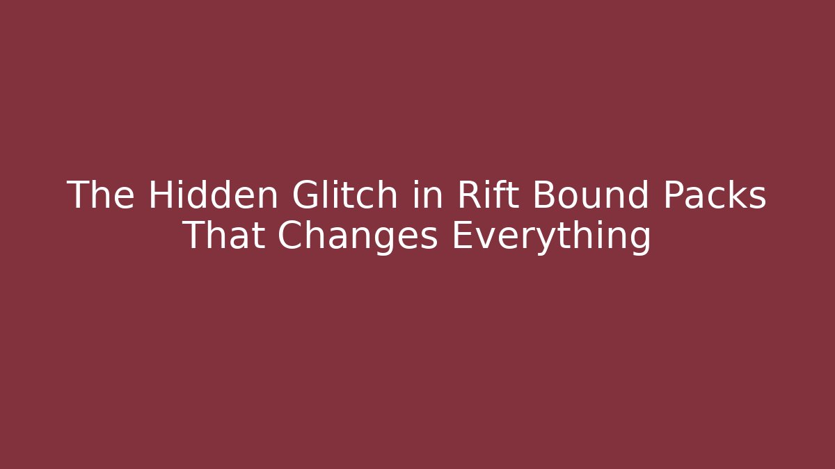 The Hidden Glitch in Rift Bound Packs That Changes Everything