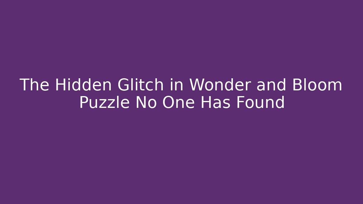 The Hidden Glitch in Wonder and Bloom Puzzle No One Has Found - Critter Realm