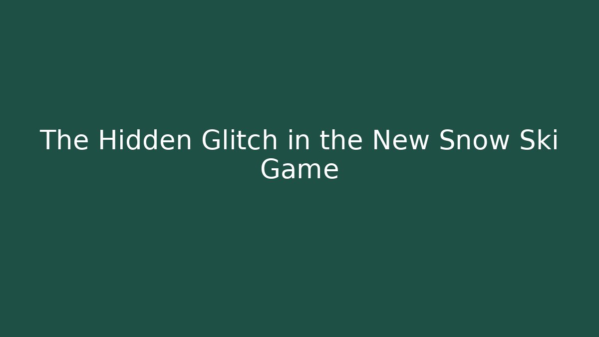 The Hidden Glitch in the New Snow Ski Game
