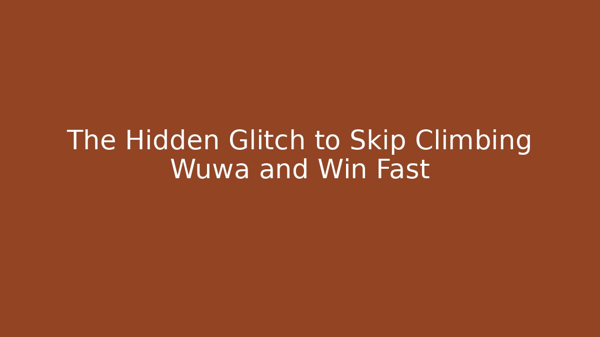 The Hidden Glitch to Skip Climbing Wuwa and Win Fast