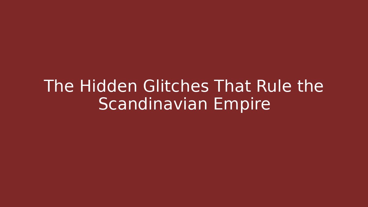 The Hidden Glitches That Rule the Scandinavian Empire