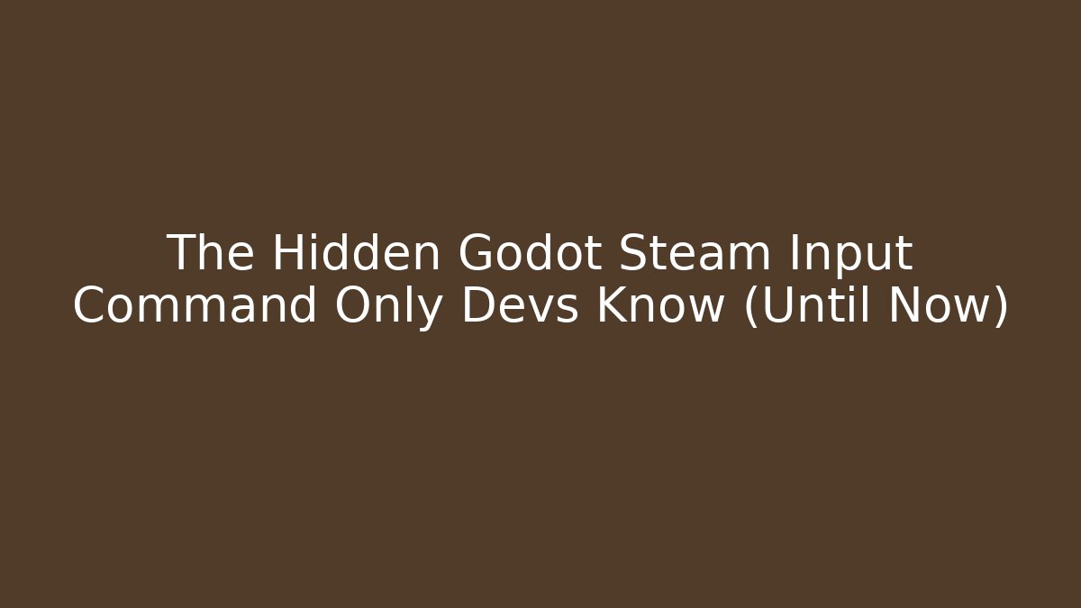 The Hidden Godot Steam Input Command Only Devs Know (Until Now)