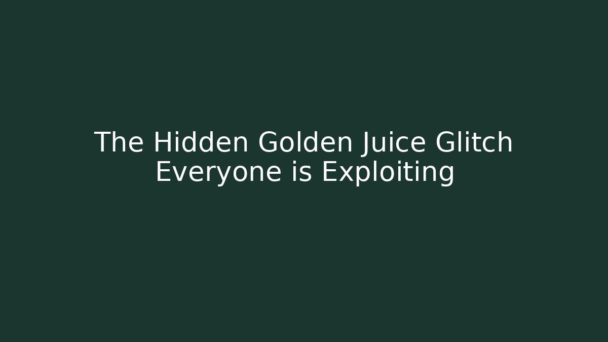 The Hidden Golden Juice Glitch Everyone is Exploiting
