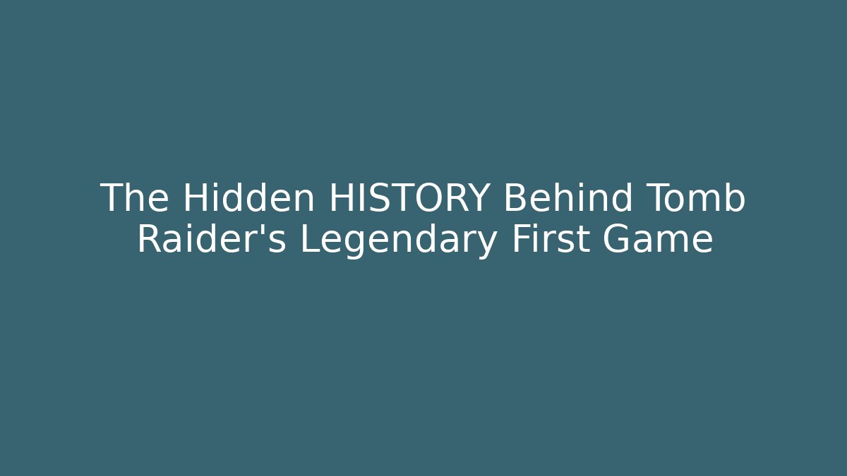 The Hidden HISTORY Behind Tomb Raider's Legendary First Game