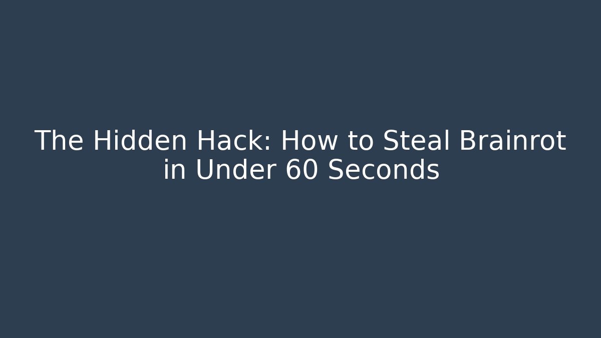 The Hidden Hack: How to Steal Brainrot in Under 60 Seconds