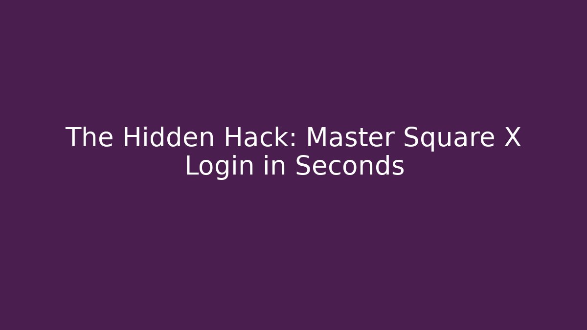 The Hidden Hack: Master Square X Login in Seconds