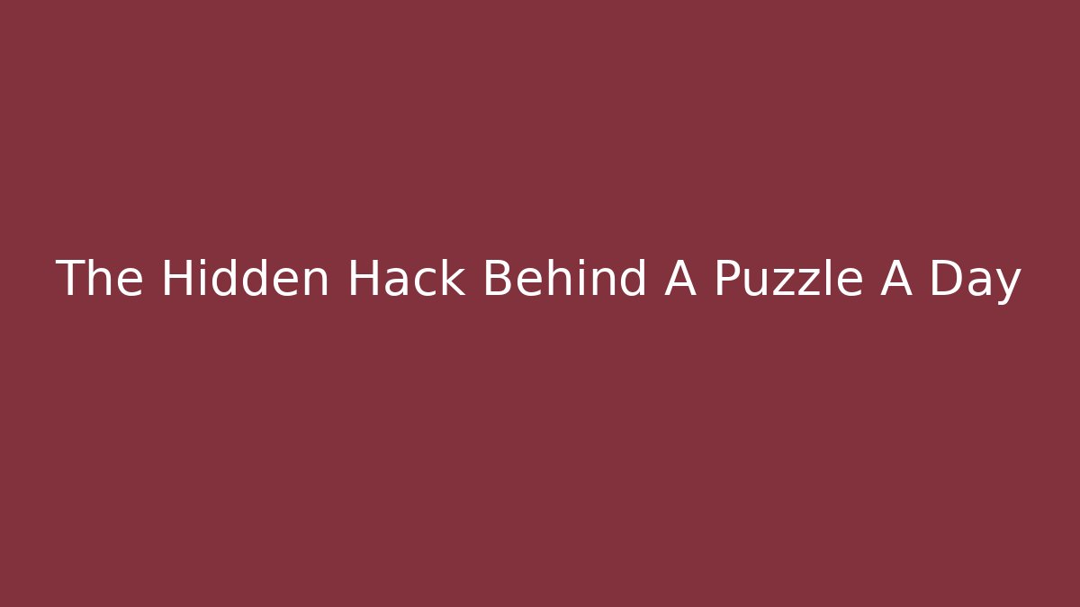 The Hidden Hack Behind A Puzzle A Day
