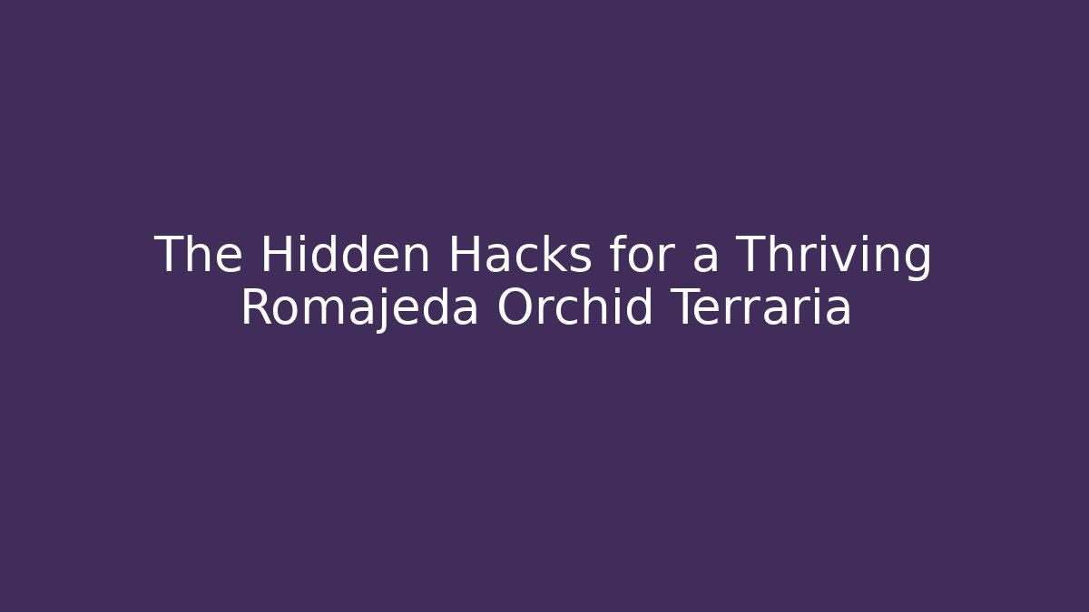The Hidden Hacks for a Thriving Romajeda Orchid Terraria