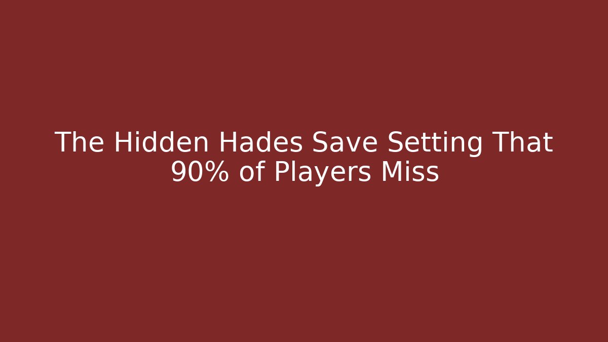The Hidden Hades Save Setting That 90% of Players Miss