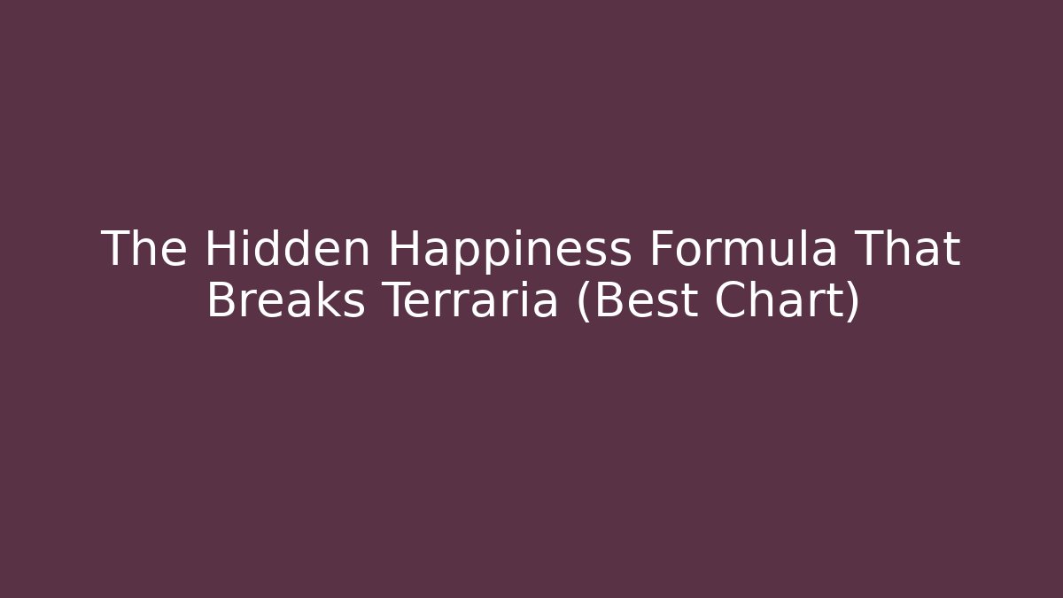 The Hidden Happiness Formula That Breaks Terraria (Best Chart)