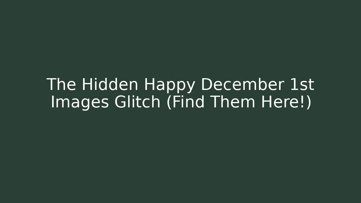 The Hidden Happy December 1st Images Glitch (Find Them Here!)