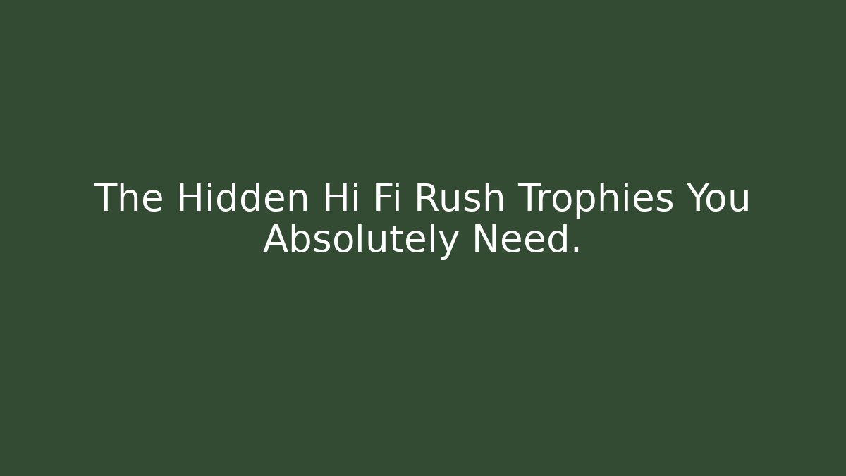 The Hidden Hi Fi Rush Trophies You Absolutely Need.