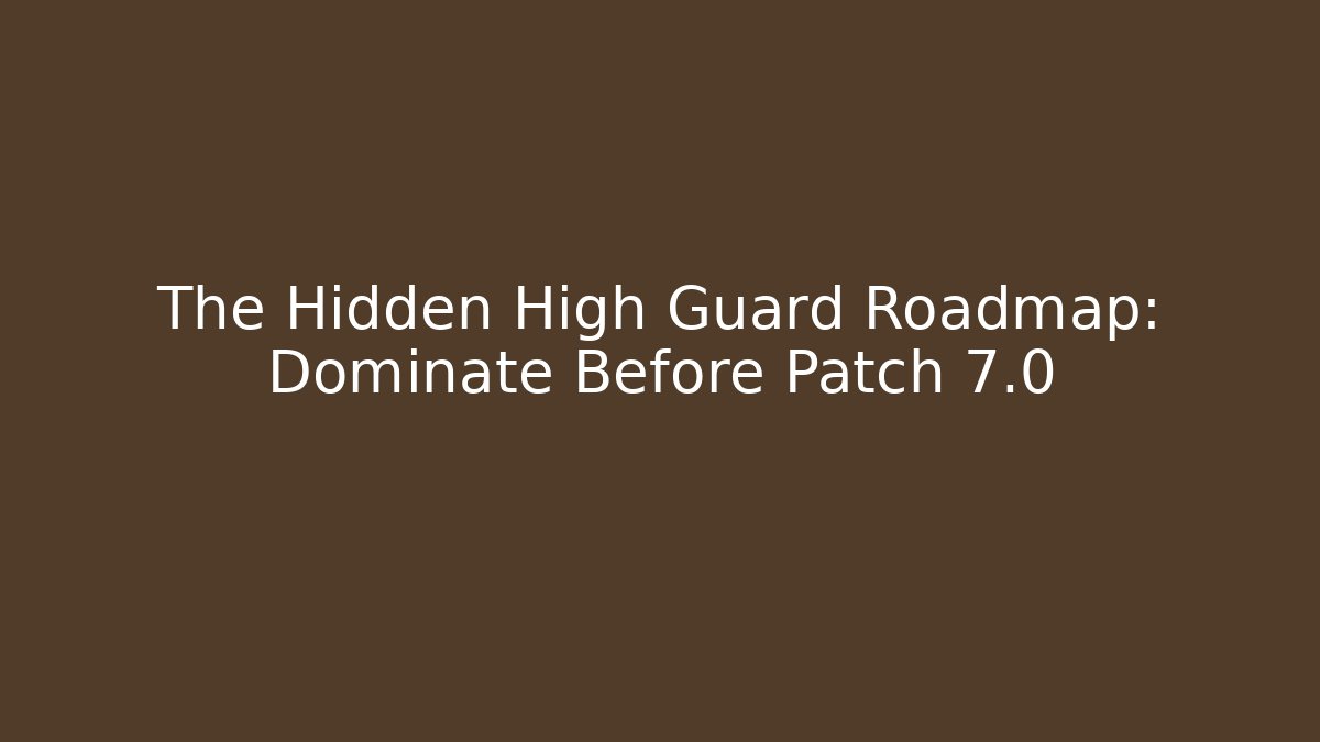 The Hidden High Guard Roadmap: Dominate Before Patch 7.0 - Critter Realm