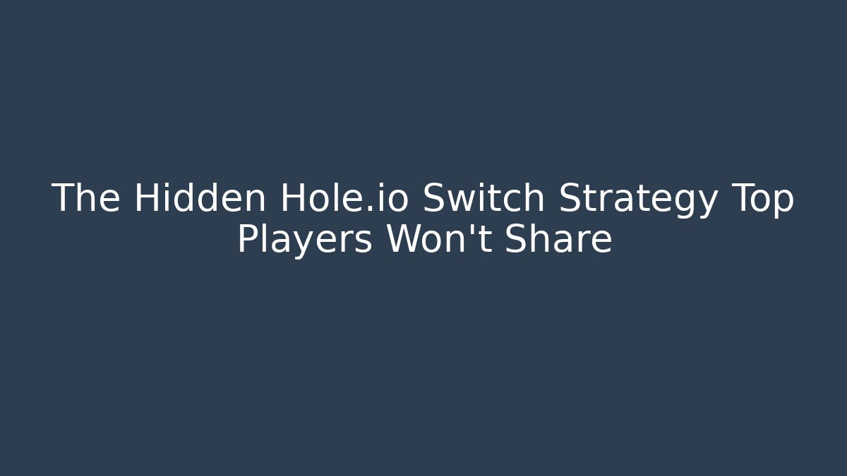The Hidden Hole.io Switch Strategy Top Players Won't Share - Critter Realm