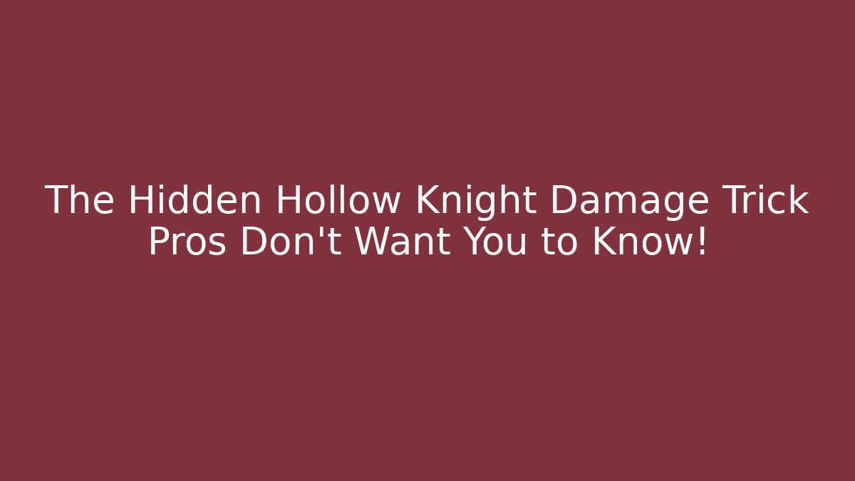 The Hidden Hollow Knight Damage Trick Pros Don't Want You to Know!