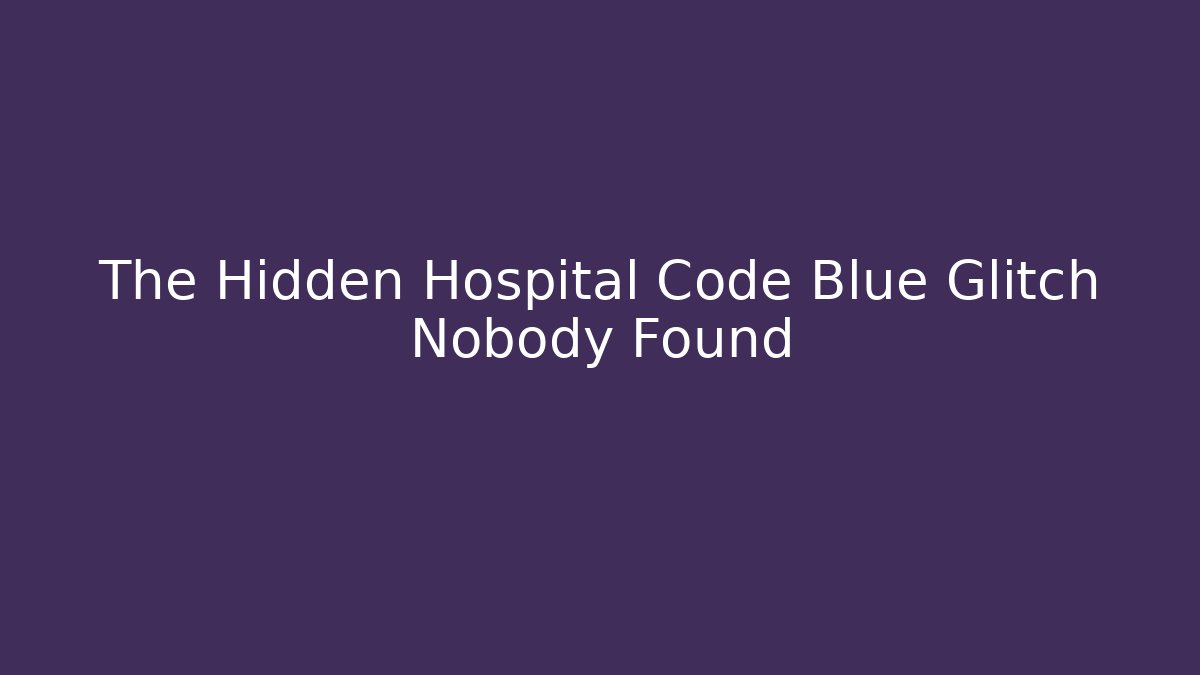 The Hidden Hospital Code Blue Glitch Nobody Found
