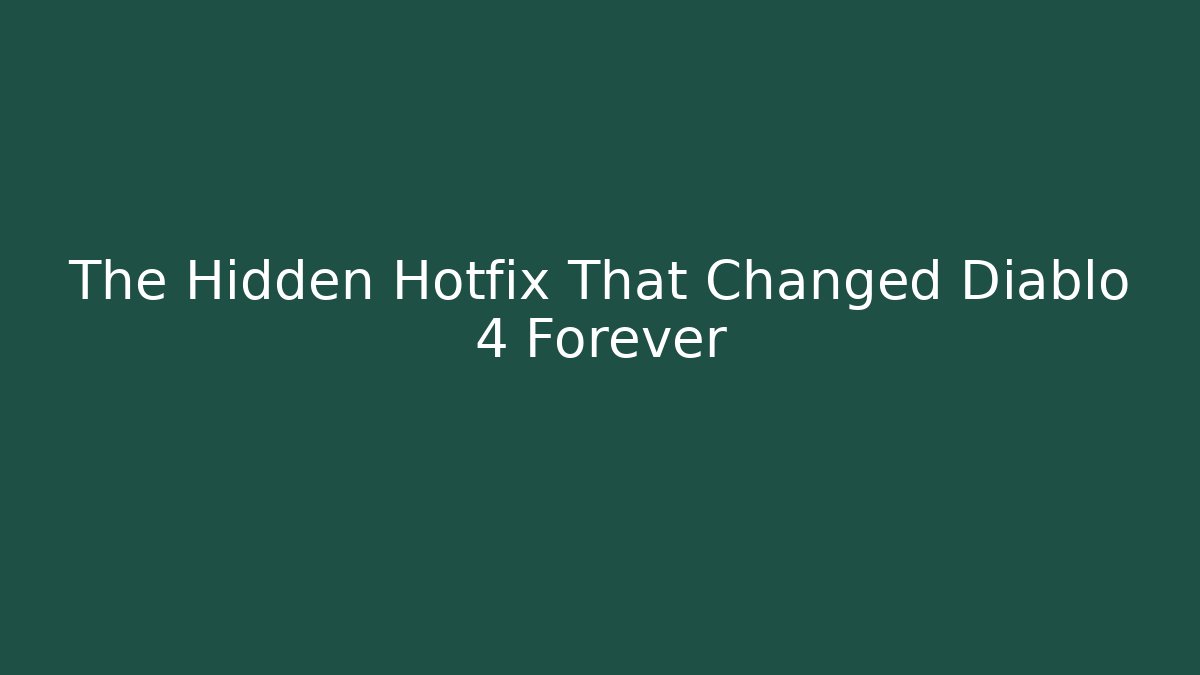 The Hidden Hotfix That Changed Diablo 4 Forever