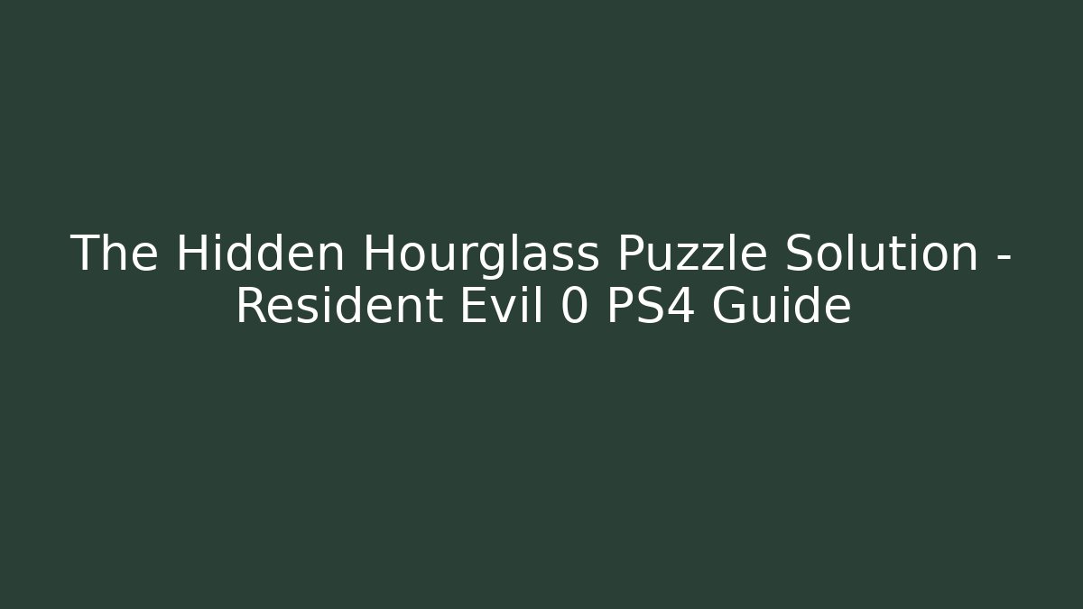 The Hidden Hourglass Puzzle Solution - Resident Evil 0 PS4 Guide