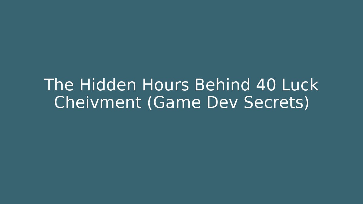 The Hidden Hours Behind 40 Luck Cheivment (Game Dev Secrets)