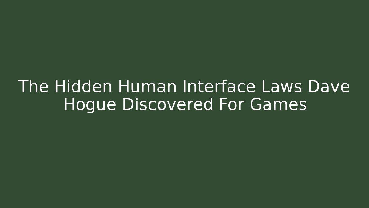 The Hidden Human Interface Laws Dave Hogue Discovered For Games