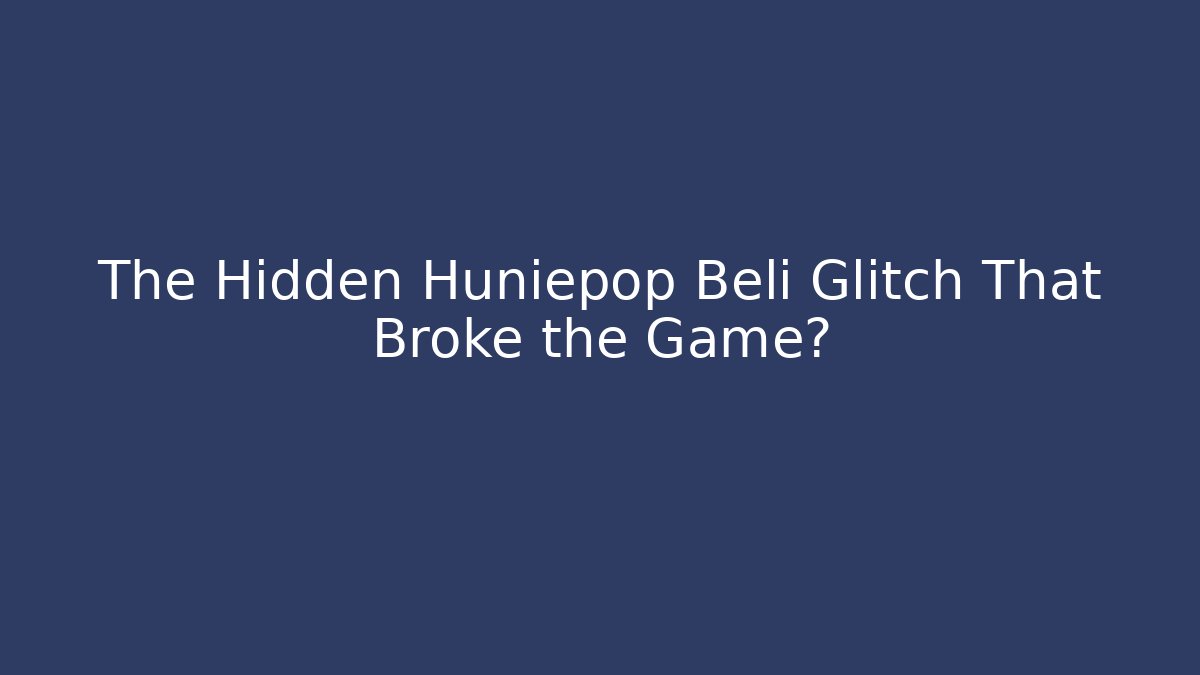 The Hidden Huniepop Beli Glitch That Broke the Game?