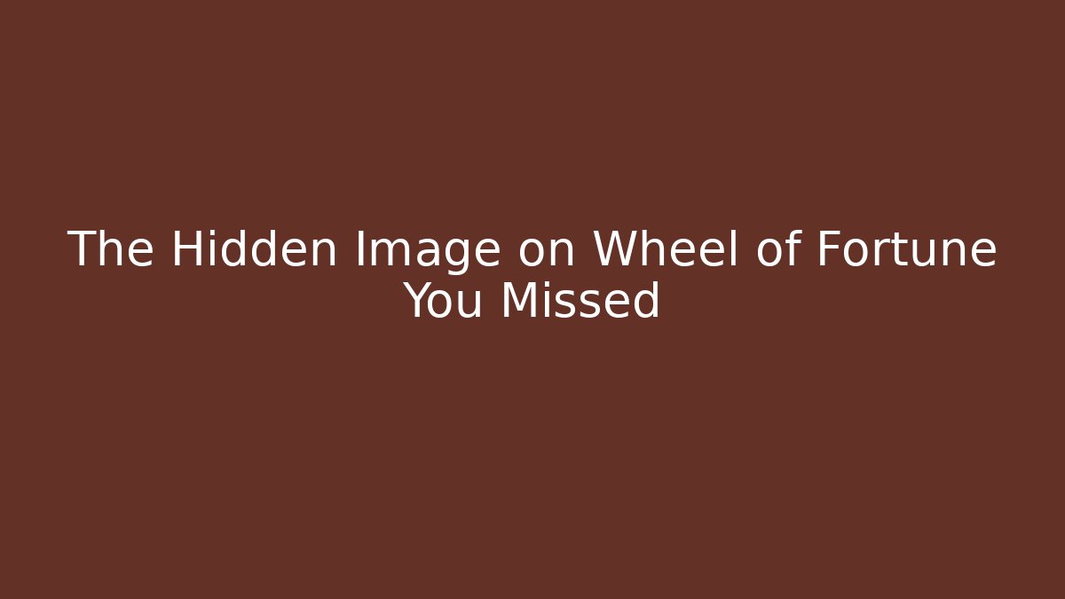 The Hidden Image on Wheel of Fortune You Missed