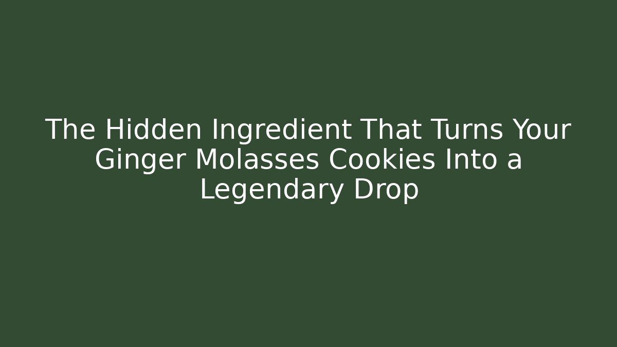 The Hidden Ingredient That Turns Your Ginger Molasses Cookies Into a Legendary Drop - Critter Realm